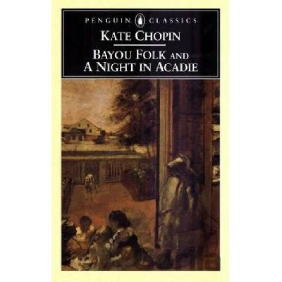 Bayou Folk and a Night in Acadie - Kate Chopin, Bernard Koloski