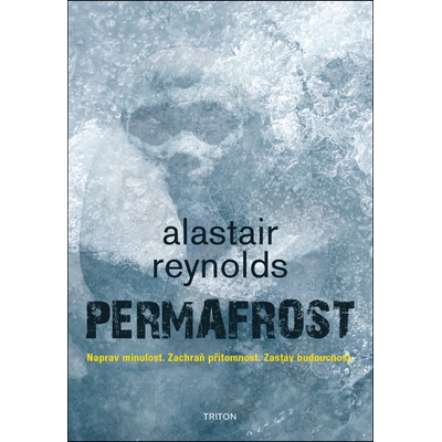 Permafrost - Naprav minulost. Zachraň přítomnost. Zastav budoucnost. - Alastair Barry Reynolds