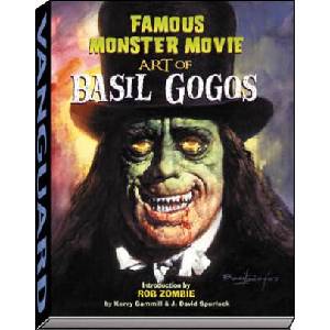 Famous Monster Movie Art of Basil Gogos | Kerry Gammill, J. David Spurlock (2006)
