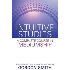 Intuitive Studies: A Complete Course in Mediumship | Gordon Smith (ISBN: 9781401940522)