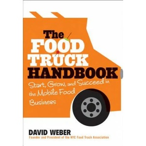 Food Truck Handbook - Start, Grow, and Succeed in the Mobile Food Business | David Weber (2012)