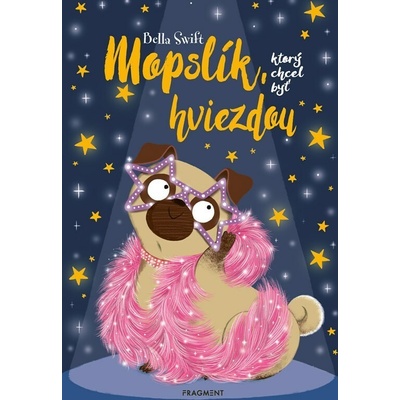 Mopslík, ktorý chcel byť hviezdou - Bella Swift