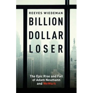 Billion Dollar Loser: The Epic Rise and Fall of WeWork | Reeves Wiedeman (ISBN: 9781529385083)