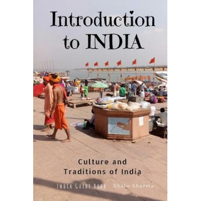 Introduction to India: Culture and Traditions of India: India Guide Book