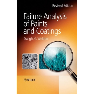 Failure Analysis of Paints and Coatings - Dwight G. Weldon
