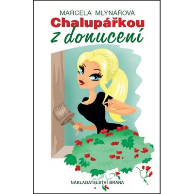 Chalupářkou z donucení - Marcela Mlynářová