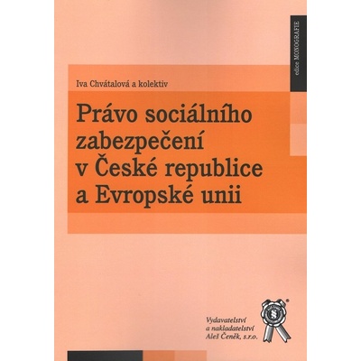Právo sociálního zabezpečení v České republice a Evropské unii - Iva Chvátalová
