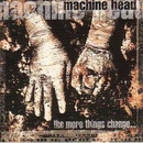 MACHINE HEAD: MORE THINGS CHANGE THE CD