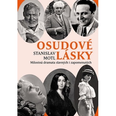 Osudové lásky - Milostná dramata slavných i zapomenutých - Stanislav Motl