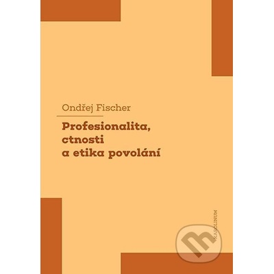 Profesionalita, ctnosti a etika povolání - Ondřej Fischer
