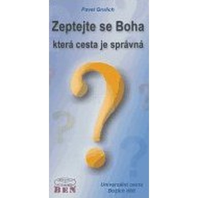 Zeptejte se Boha, která cesta je správná - Pavel Grulich
