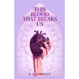 This Blood that Breaks Us | S. L. Cokeley (ISBN: 9798986711966)