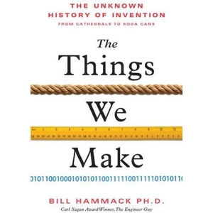 The Things We Make: The Unknown History of Invention from Cathedrals to Soda Cans | Bill Hammack (ISBN: 9781728280455)