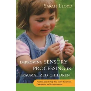 Improving Sensory Processing in Traumatized Children | Sarah Lloyd (ISBN: 9781785920042)