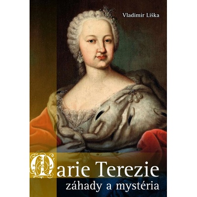 Marie Terezie: záhady a mystéria Vladimír Liška