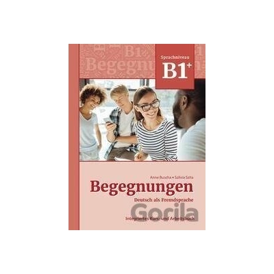 Begegnungen Deutsch als Fremdsprache B1+: Integriertes Kurs- und Arbeitsbuch - Anne Buscha