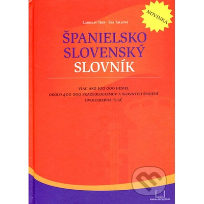 Španielsko slovenský slovník - Viac ako 100 000 hesiel okolo 400 000 fráz a slovných spojení Dvojfarebná tlač - Ladislav Trup, Eva Tallová