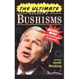 Ultimate George W. Bushisms: Bush at war (on the English Language) | Jacob Weisberg (ISBN: 9781416550587)