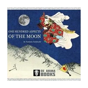 One Hundred Aspects of the Moon: by Tsukioka Yoshitoshi | De Anima Books (ISBN: 9781532914287)
