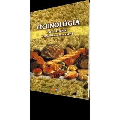 Technológia pre 1. ročník UO 2962 1 pekár – 1. časť 2.vyd.