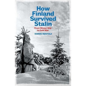 How Finland Survived Stalin - From Winter War to Cold War, 1939-1950 | Kimmo Rentola, Richard Robinson (ISBN: 9780300273618)