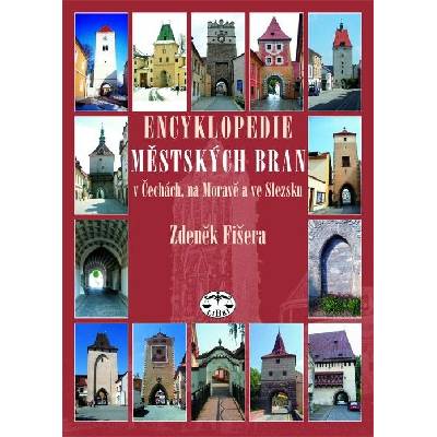 Encyklopedie městských bran v Čechách, na Moravě a ve Slezsku Zdeněk Fišera