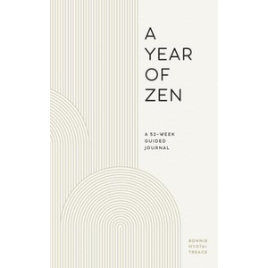 A Year of Zen: A 52-Week Guided Journal | Bonnie Myotai Treace (ISBN: 9781638788539)