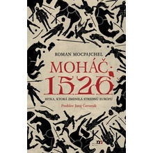 Moháč 1526. Bitka, ktorá zmenila strednú Európu