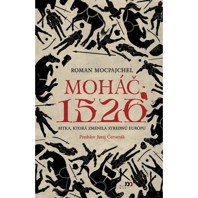 Moháč 1526. Bitka, ktorá zmenila strednú Európu