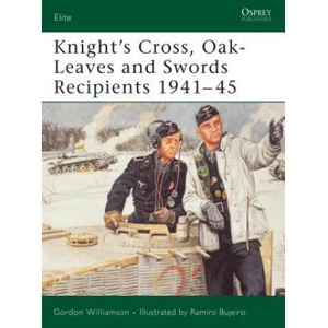 Knight's Cross, Oak-Leaves and Swords Recipients 1941-45 | Gordon Williamson (2005)