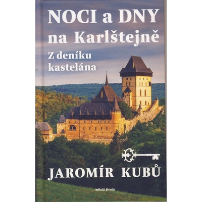 Noci a dny na Karlštejně - Z deníku kastelána - Jaromír Kubů