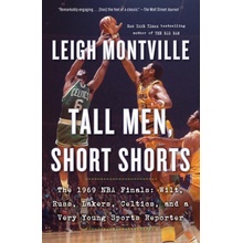 Tall Men, Short Shorts: The 1969 NBA Finals: Wilt, Russ, Lakers, Celtics, and a Very Young Sports Reporter Montville Leigh
