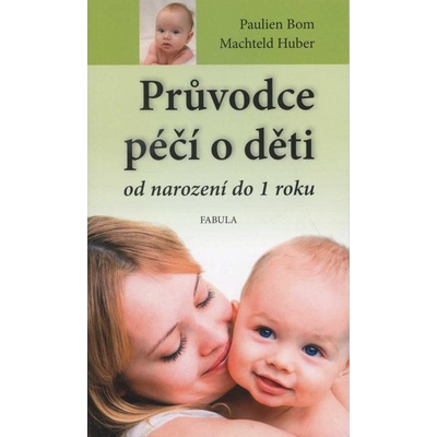 Průvodce péčí o děti od narození do jednoho roku - Pauline Bom, Machteld Huber
