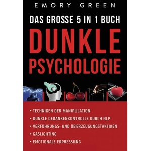 Dunkle Psychologie - Das grosse 5 in 1 Buch | Emory Green (ISBN: 9781647802189)
