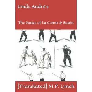 Emile André's: The Basics of La Canne & Batôn | [translated] M. P. Lynch (ISBN: 9781677710799)