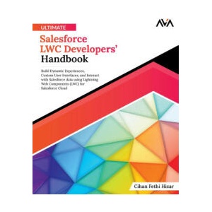 Ultimate Salesforce LWC Developers' Handbook | Cihan Fethi Hizar (ISBN: 9788196801946)