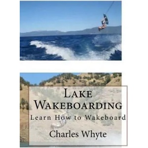 Lake Wakeboarding: Learn How to Wakeboard | Charles Whyte (ISBN: 9781523767816)