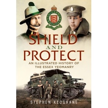 "Shield and Protect" - "An Illustrated History of the Essex Yeomanry" ("Keoghane Stephen")