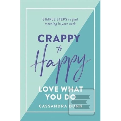 Crappy to Happy: Love What You Do