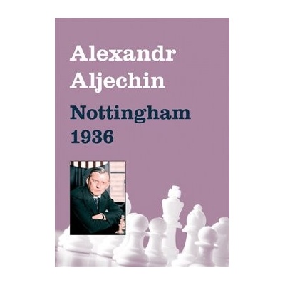 Alexandr Aljechin - Nottingham 1936 - Alexandr Aljechin
