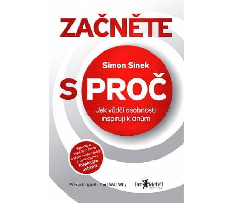 Začněte s PROČ - Sinek Simon