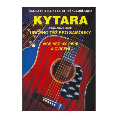 Kytara určeno též pro samouky - Škola hry na kytaru - Základní kurz - Stanislav Barek