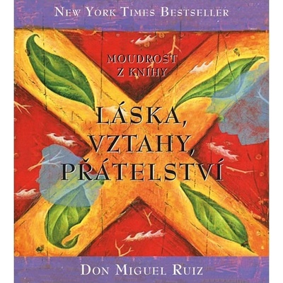 Moudrost z knihy Láska, vztahy, přátelství - 2 vydání - Don Miguel Ruiz