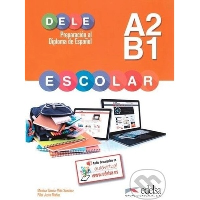 Dele escolar A2-B1 Preparacion al Diploma de Espanol - Pilar Justo Munoz Mónica, García-Vinó Sánchez