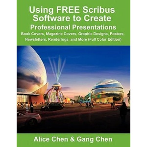 Using FREE Scribus Software to Create Professional Presentations | Alice Chen, Gang Chen (ISBN: 9780984374151)