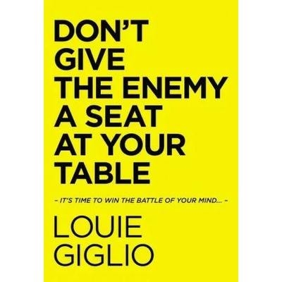 Don't Give the Enemy a Seat at Your Table | GIGLIO LOUIE