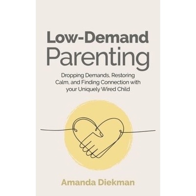 Low-Demand Parenting, Dropping Demands, Restoring Calm, and Finding Connection with your Uniquely Wired Child Jessica Kingsley Publishers