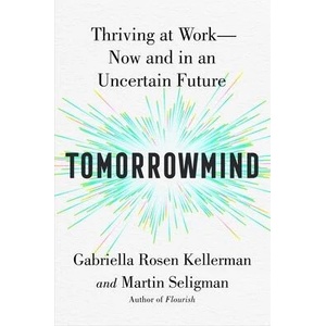 Tomorrowmind: Thriving at Work with Resilience, Creativity, and Connection--Now and in an Uncertain Future | Martin E. P. Seligman (ISBN: 9781982159764)