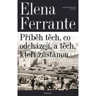 Geniální přítelkyně 3 - Příběh těch, co odcházejí, a těch, kteří zůstanou - Elena Ferrante
