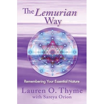 The Lemurian Way, Remembering Your Essential Nature Thyme Lauren O.Paperback